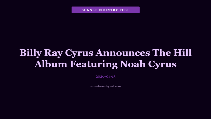 Billy Ray Cyrus Announces 'The Hill': Album Featuring Noah Cyrus Collaboration