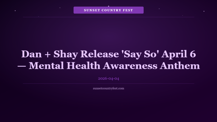 Dan + Shay Release 'Say So' April 6 — Mental Health Awareness Anthem