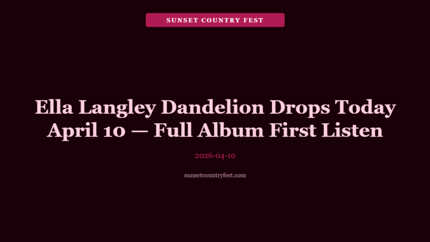 Ella Langley 'Dandelion' Drops Today April 10 — Full Album First Listen & Highlights