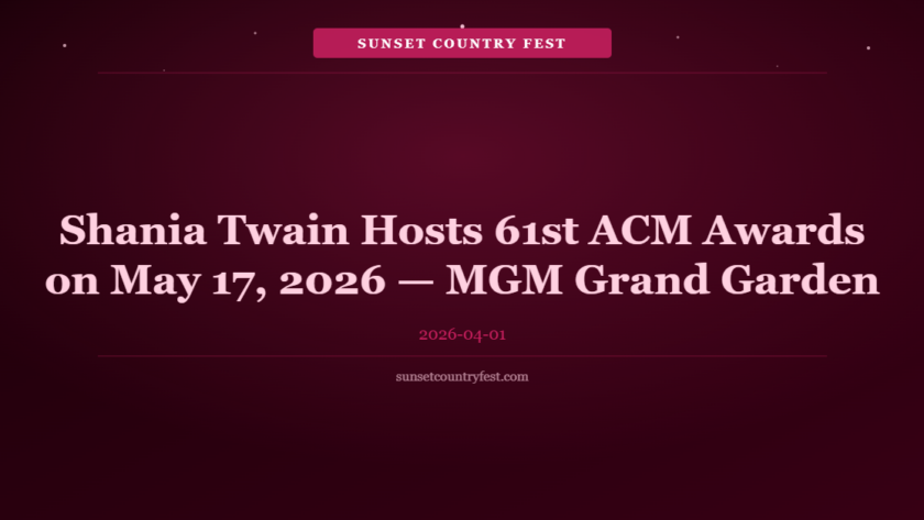 Shania Twain Hosts 61st ACM Awards on May 17, 2026 — MGM Grand Garden Arena Las Vegas