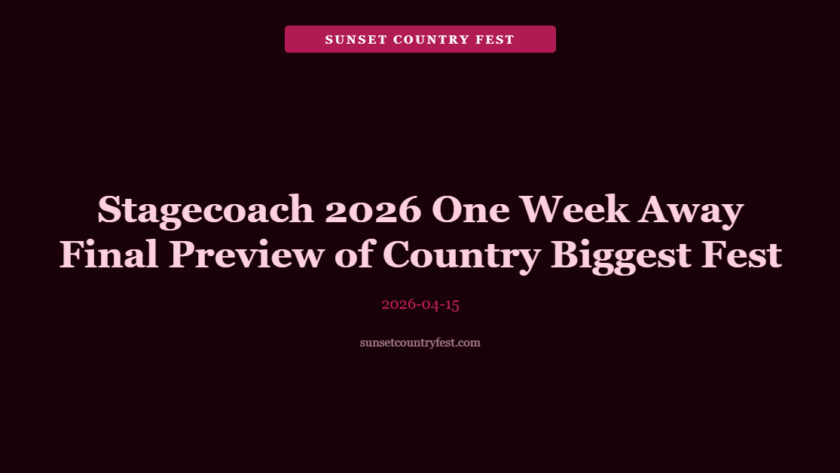 Stagecoach 2026 One Week Away: Final Preview of Country's Biggest Festival