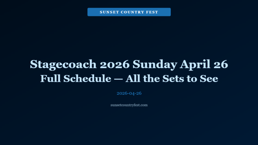 Stagecoach 2026 Sunday April 26 Full Schedule — All the Sets You Need to Catch on the Final Day