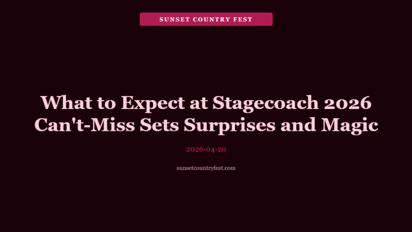 What to Expect at Stagecoach 2026: Can't-Miss Sets, Surprises, and Country Music Magic